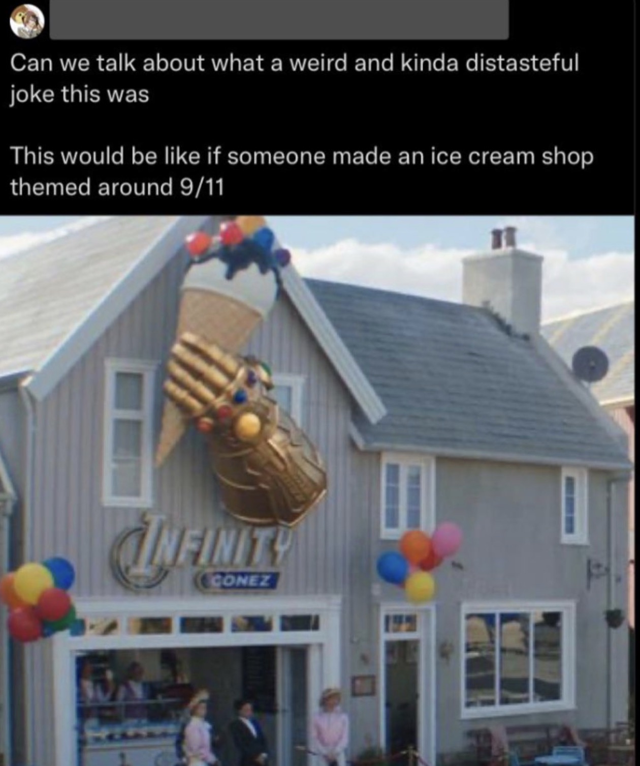 thanos ice cream shop - Can we talk about what a weird and kinda distasteful joke this was This would be if someone made an ice cream shop themed around 911 Infinity Conez 195