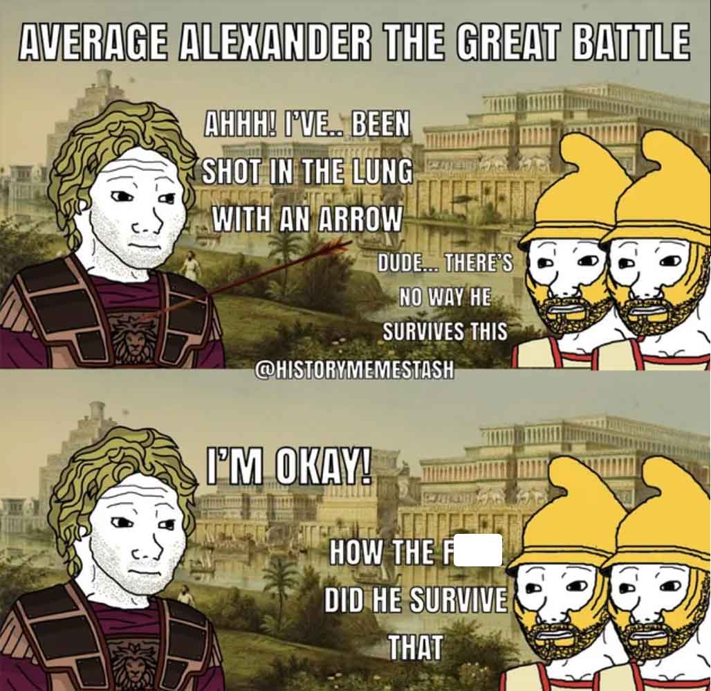 cartoon - Average Alexander The Great Battle Ahhh! I'Ve.. Been Shot In The Lung With An Arrow Dude... There'S No Way He Survives This I'M Okay! How The F Did He Survive That