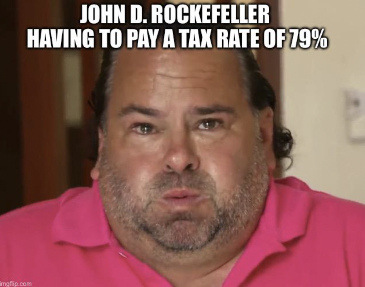 photo caption - imgflip.com John D. Rockefeller Having To Pay A Tax Rate Of 79%