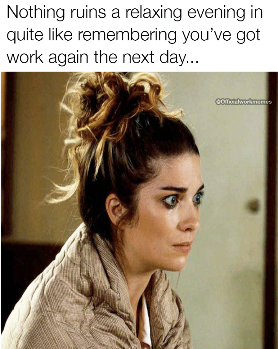 photo caption - Nothing ruins a relaxing evening in quite remembering you've got work again the next day... COfficialworkmemes