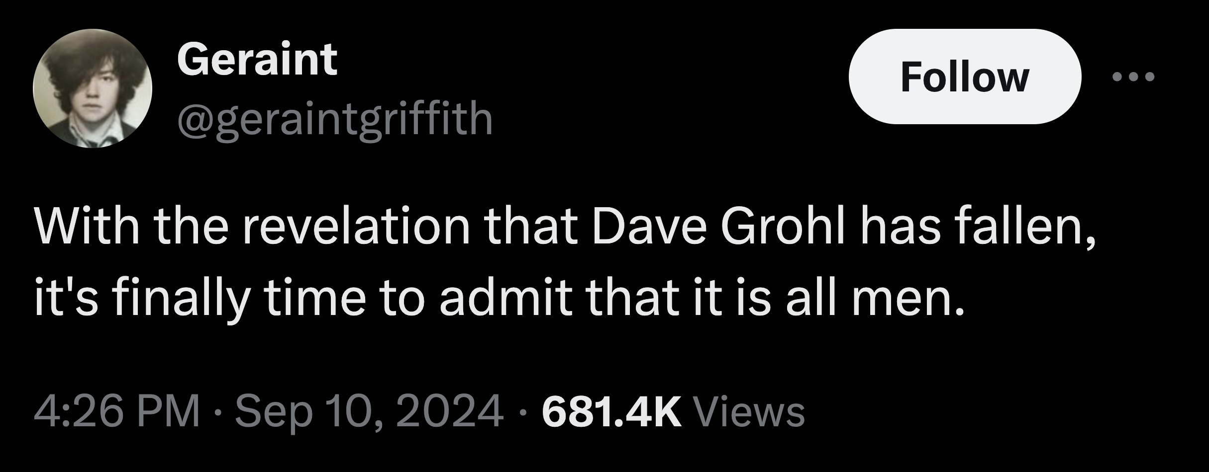 parallel - Geraint With the revelation that Dave Grohl has fallen, it's finally time to admit that it is all men. Views