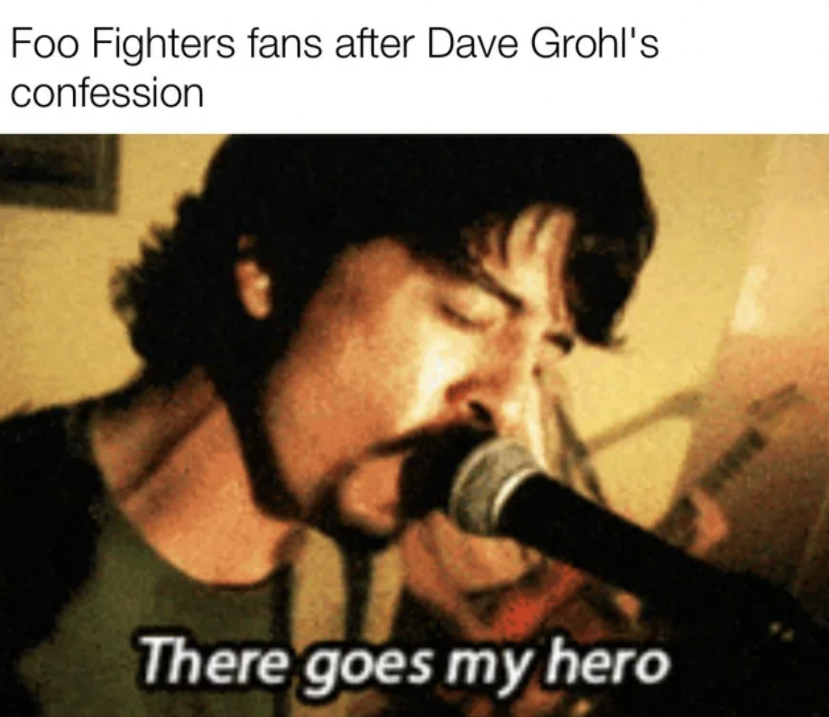 singing - Foo Fighters fans after Dave Grohl's confession There goes my hero