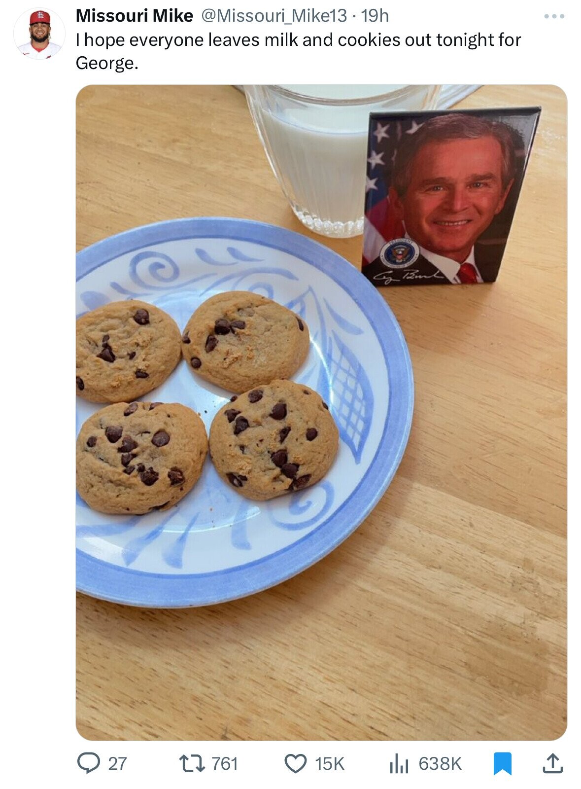 chocolate chip cookie - Missouri Mike 19h I hope everyone leaves milk and cookies out tonight for George. Ty Burt 27 ll