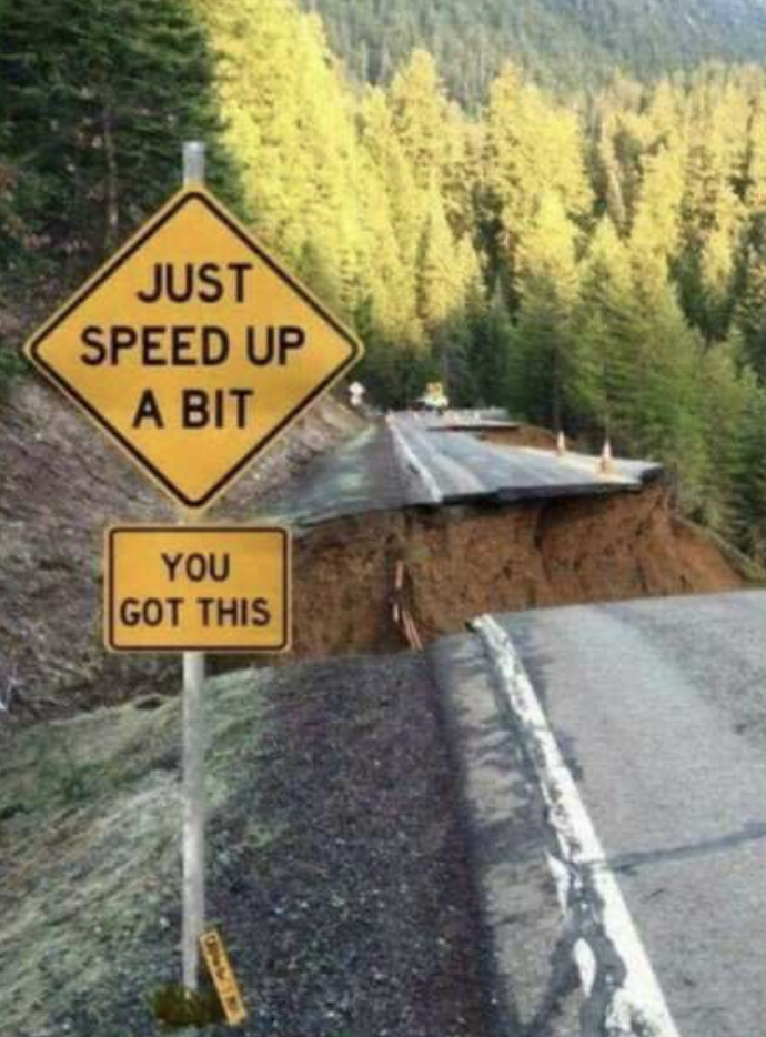 road sign memes - Just Speed Up A Bit You Got This