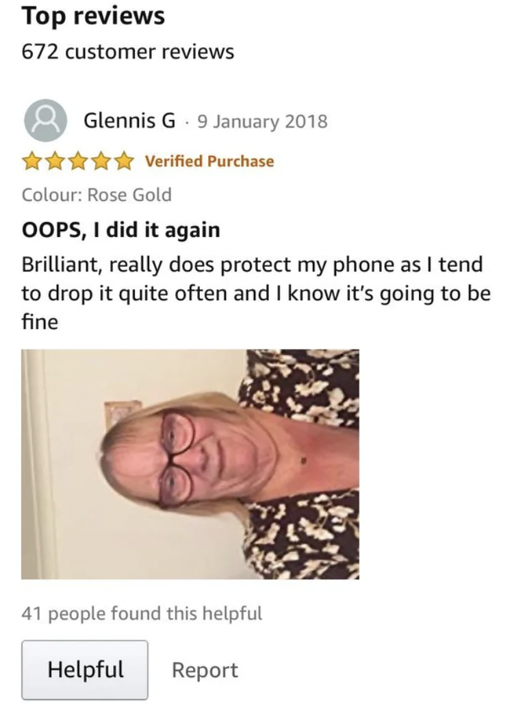 funny reviews - Top reviews 672 customer reviews Glennis G Verified Purchase Colour Rose Gold Oops, I did it again Brilliant, really does protect my phone as I tend to drop it quite often and I know it's going to be fine 41 people found this helpful Helpf