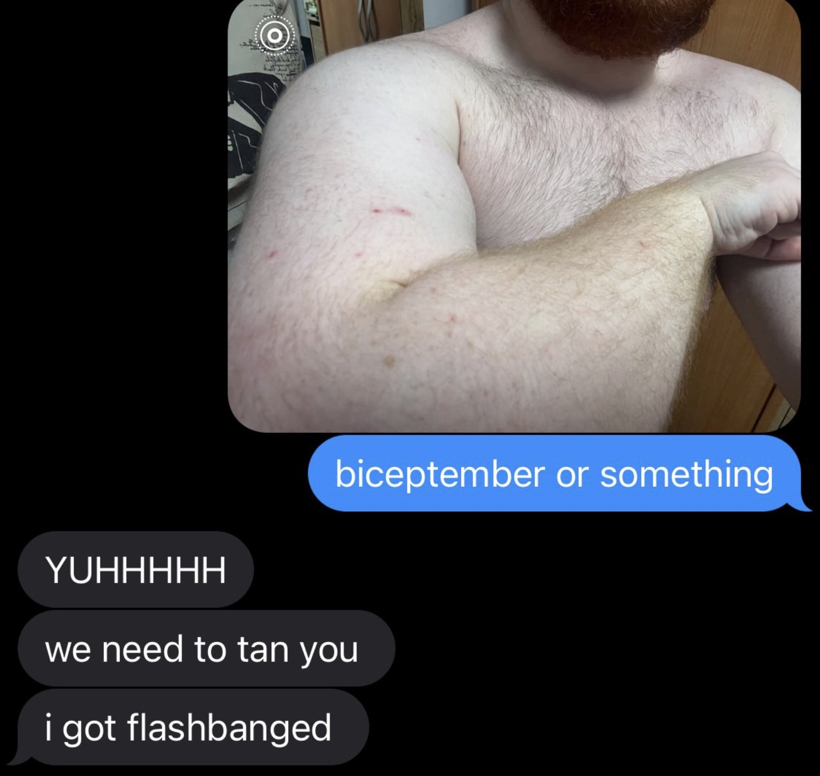 photo caption - biceptember or something Yuhhhhh we need to tan you i got flashbanged