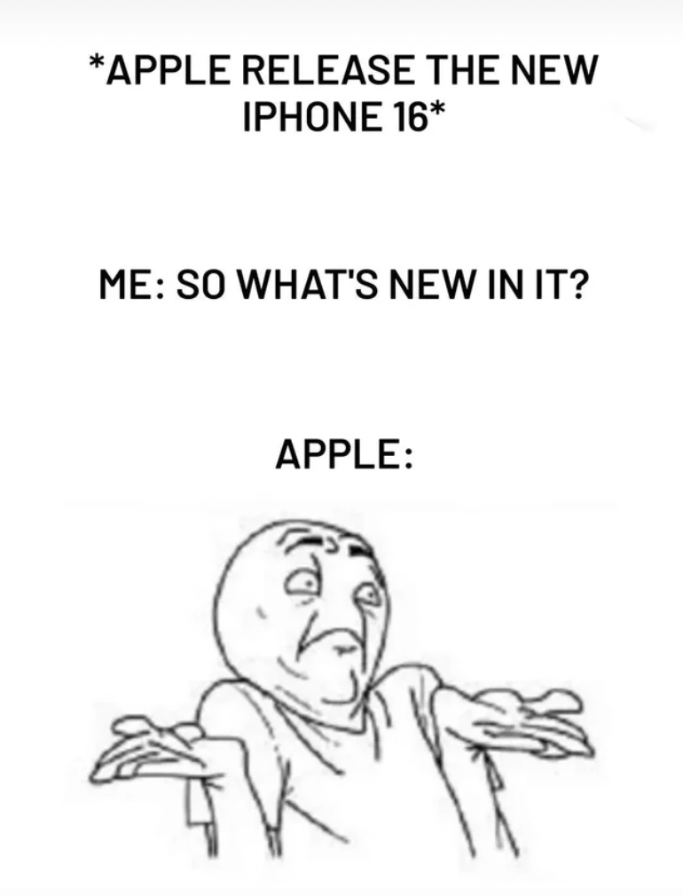 Meme - Apple Release The New Iphone 16 Me So What'S New In It? Apple