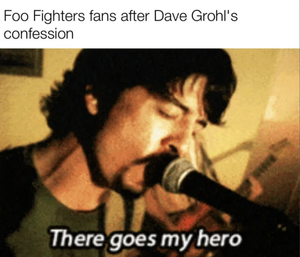 Foo Fighters - Foo Fighters fans after Dave Grohl's confession There goes my hero