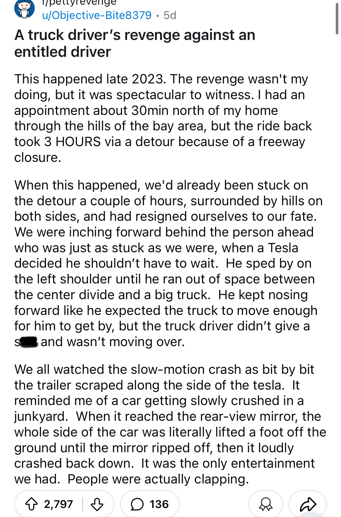 document - uObjectiveBite8379.5d A truck driver's revenge against an entitled driver This happened late 2023. The revenge wasn't my doing, but it was spectacular to witness. I had an appointment about 30min north of my home through the hills of the bay ar