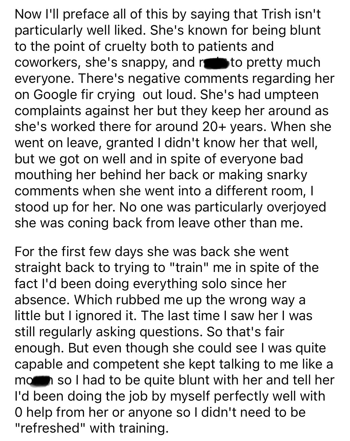 document - Now I'll preface all of this by saying that Trish isn't particularly well d. She's known for being blunt to the point of cruelty both to patients and coworkers, she's snappy, and to pretty much everyone. There's negative regarding her on Google