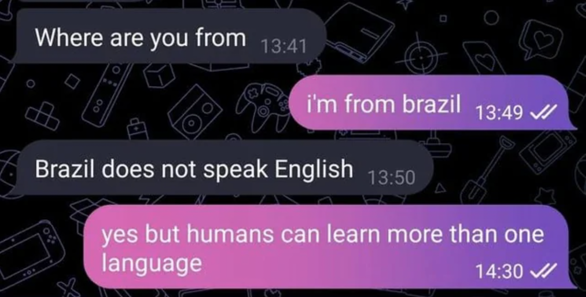 screenshot - Where are you from i'm from brazil Brazil does not speak English yes but humans can learn more than one language