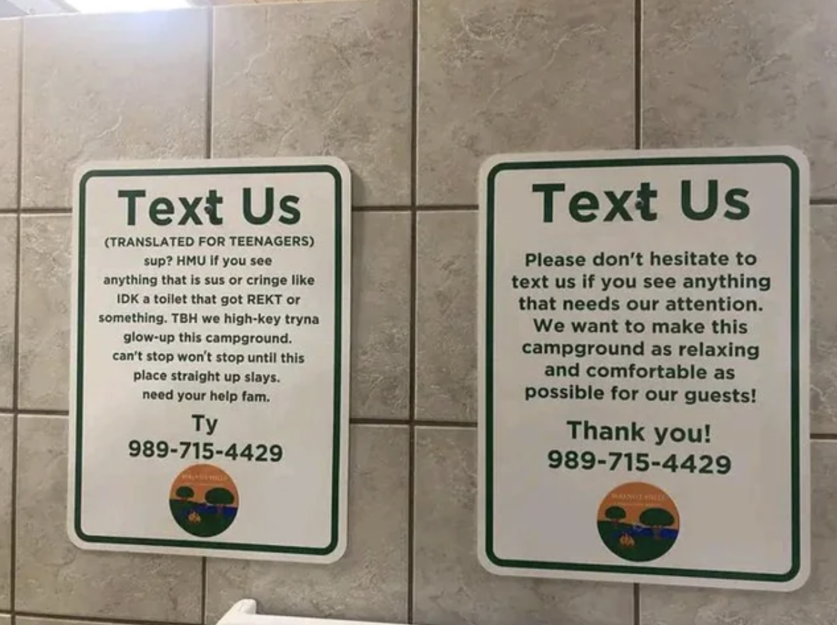 signage - Text Us Translated For Teenagers sup? Hmu if you see anything that is sus or cringe Idk a toilet that got Rekt or something. Tbh we highkey tryna glowup this campground. can't stop won't stop until this place straight up slays. need your help fa