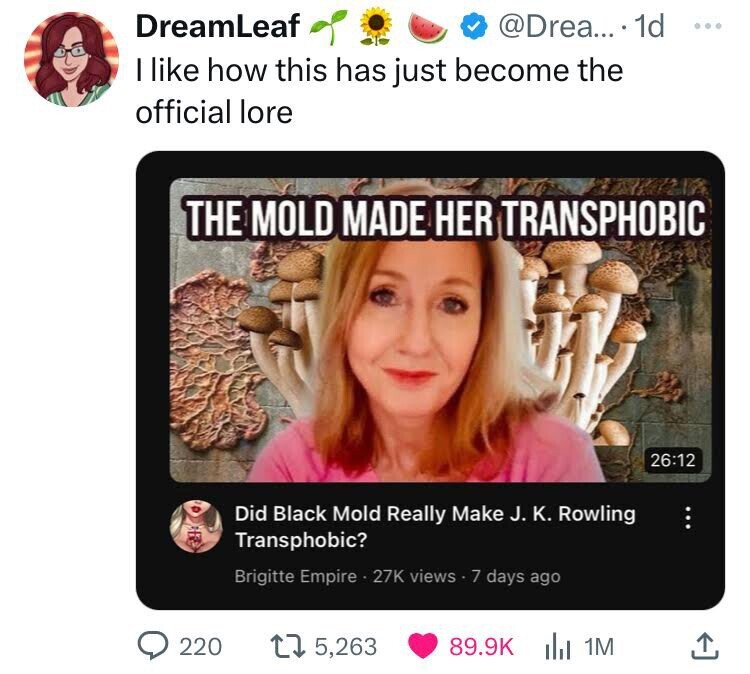 screenshot - DreamLeaf .... 1d I how this has just become the official lore 1212 The Mold Made Her Transphobic Did Black Mold Really Make J. K. Rowling Transphobic? Brigitte Empire 27K views 7 days ago 220 175,263 1M