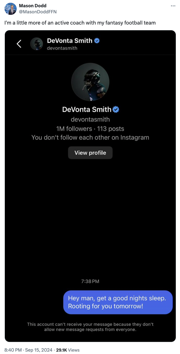 screenshot - Mason Dodd I'm a little more of an active coach with my fantasy football team DeVonta Smith devontasmith DeVonta Smith devontasmith 1M ers. 113 posts You don't each other on Instagram View profile Hey man, get a good nights sleep. Rooting for