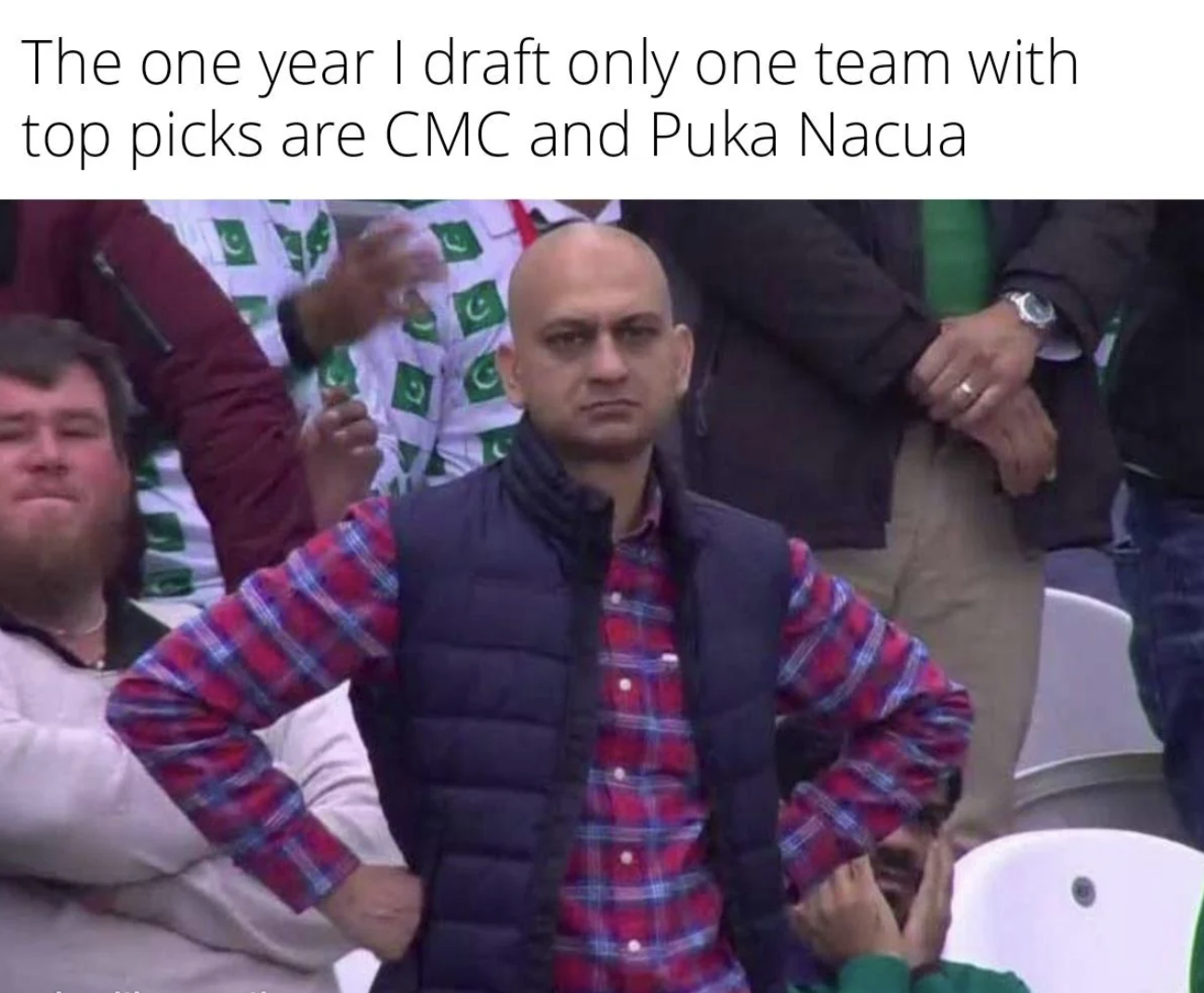 disappointed cricket fan meme - The one year I draft only one team with top picks are Cmc and Puka Nacua C