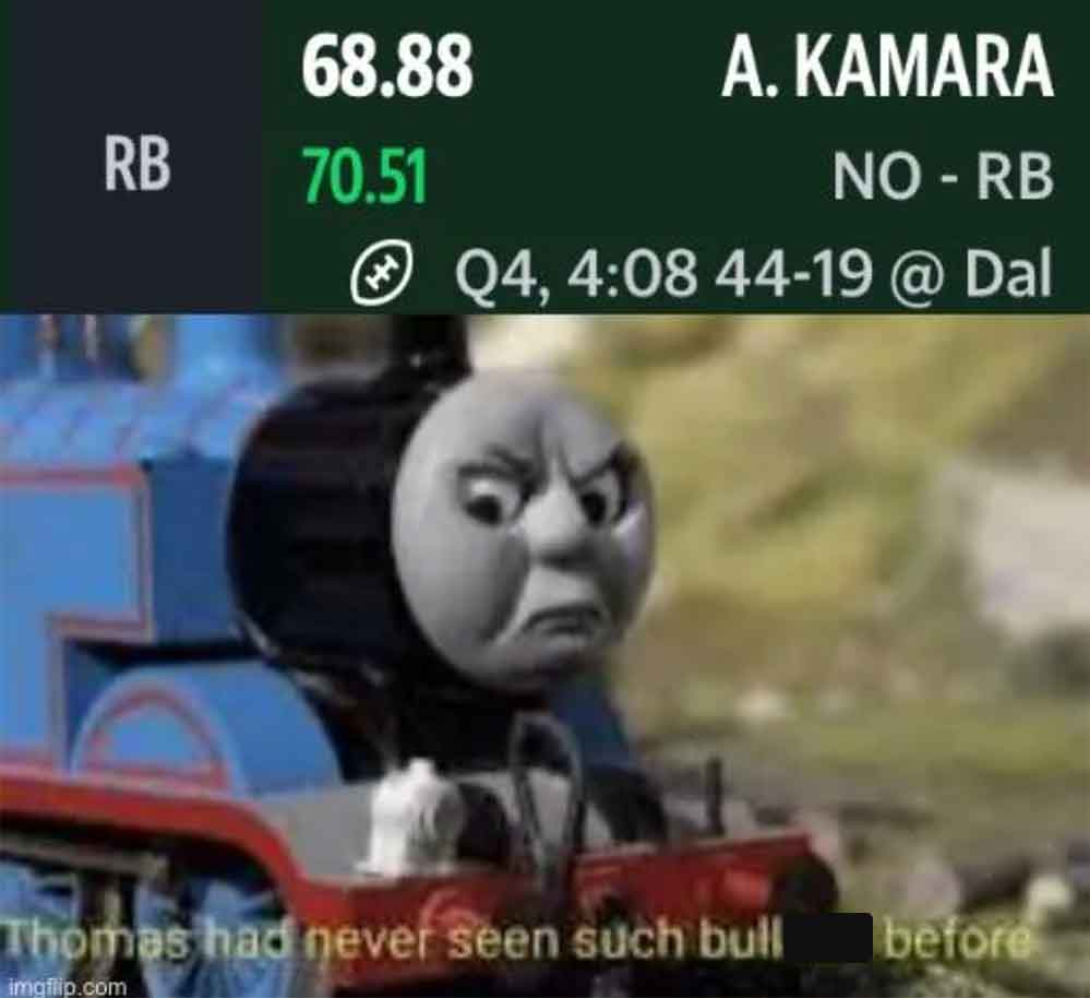 thomas had never seen such bs before memes - 68.88 A. Kamara Rb 70.51 No Rb Q4, 4419 @ Dal Thomas had never seen such bull before imgflip.com