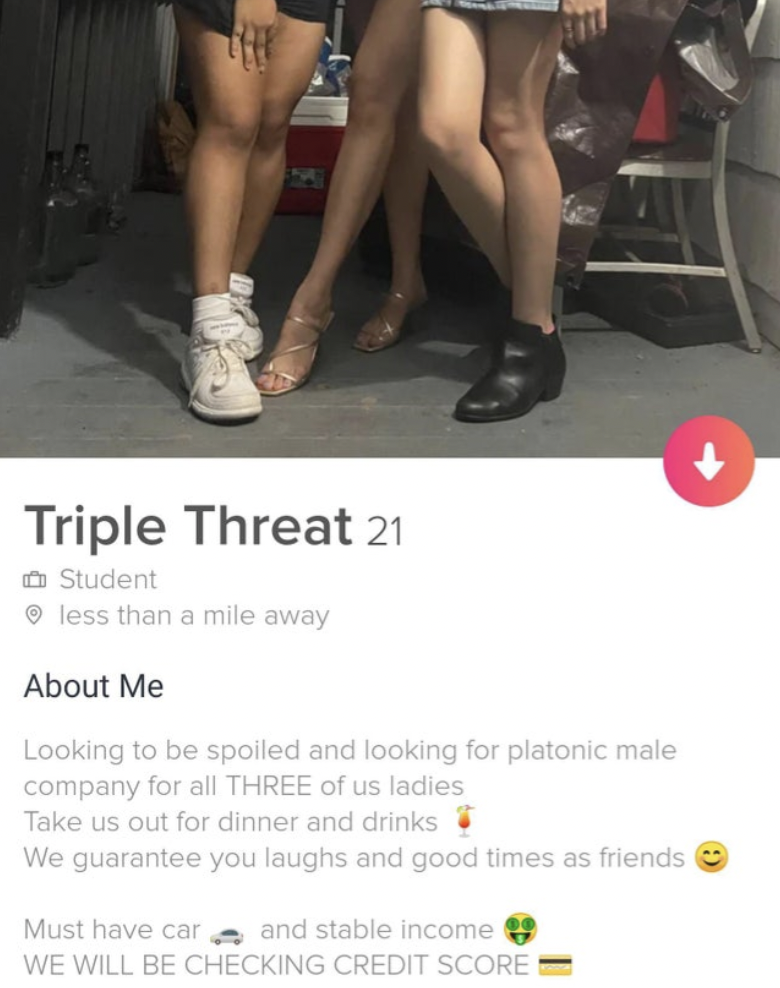 triple threat tinder - Triple Threat 21 Student less than a mile away About Me Looking to be spoiled and looking for platonic male company for all Three of us ladies Take us out for dinner and drinks We guarantee you laughs and good times as friends Must 