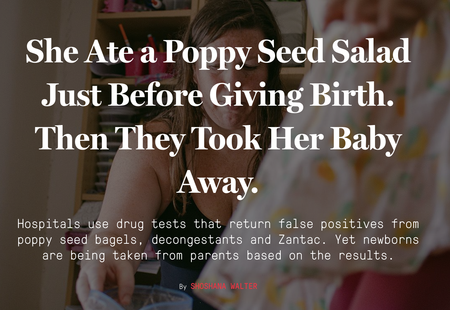 photo caption - She Ate a Poppy Seed Salad Just Before Giving Birth. Then They Took Her Baby Away. Hospitals use drug tests that return false positives from poppy seed bagels, decongestants and Zantac. Yet newborns are being taken from parents based on th