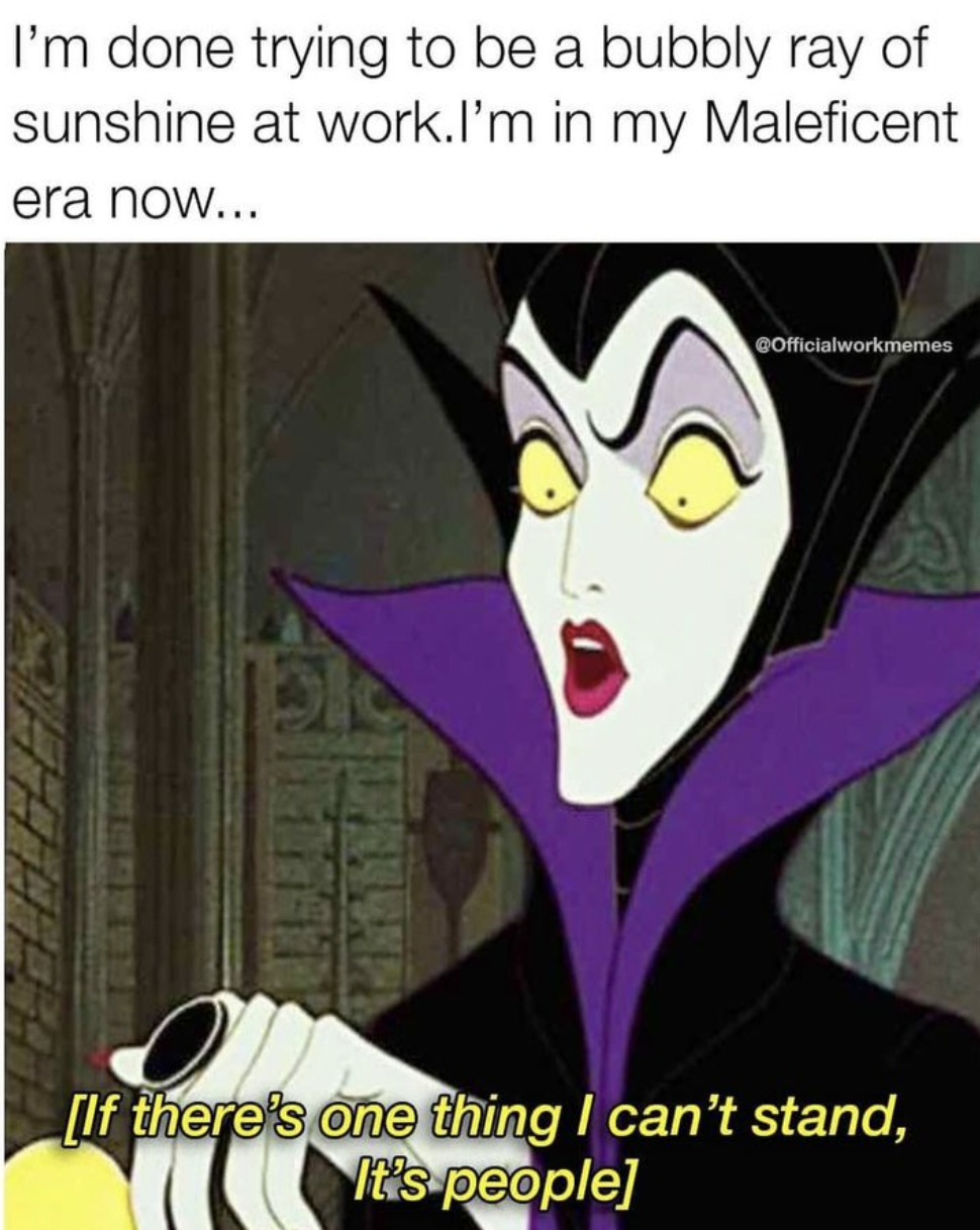 cartoon - I'm done trying to be a bubbly ray of sunshine at work. I'm in my Maleficent era now... GOfficialworkmemes If there's one thing I can't stand, It's people