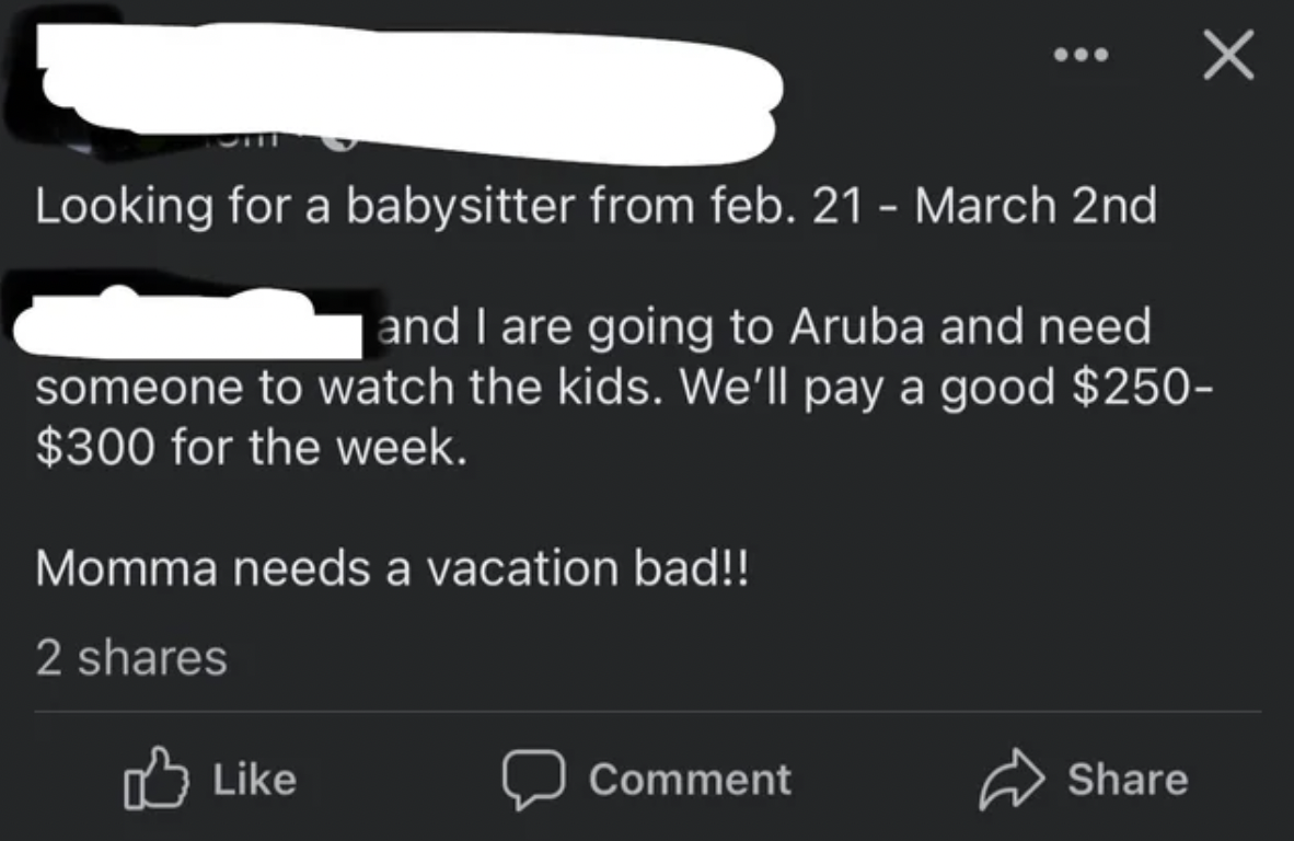 screenshot - Looking for a babysitter from feb. 21 March 2nd and I are going to Aruba and need someone to watch the kids. We'll pay a good $250 $300 for the week. Momma needs a vacation bad!! 2 Comment