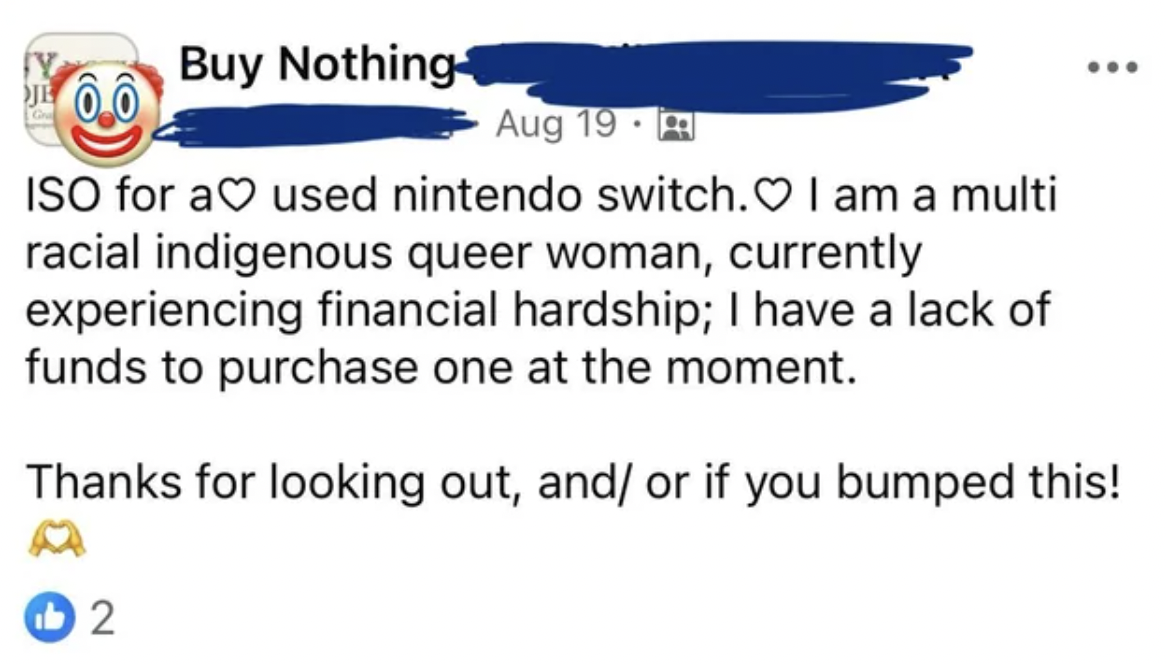 screenshot - Buy Nothing Aug 19 Iso for a used nintendo switch. I am a multi racial indigenous queer woman, currently experiencing financial hardship; I have a lack of funds to purchase one at the moment. Thanks for looking out, and or if you bumped this!