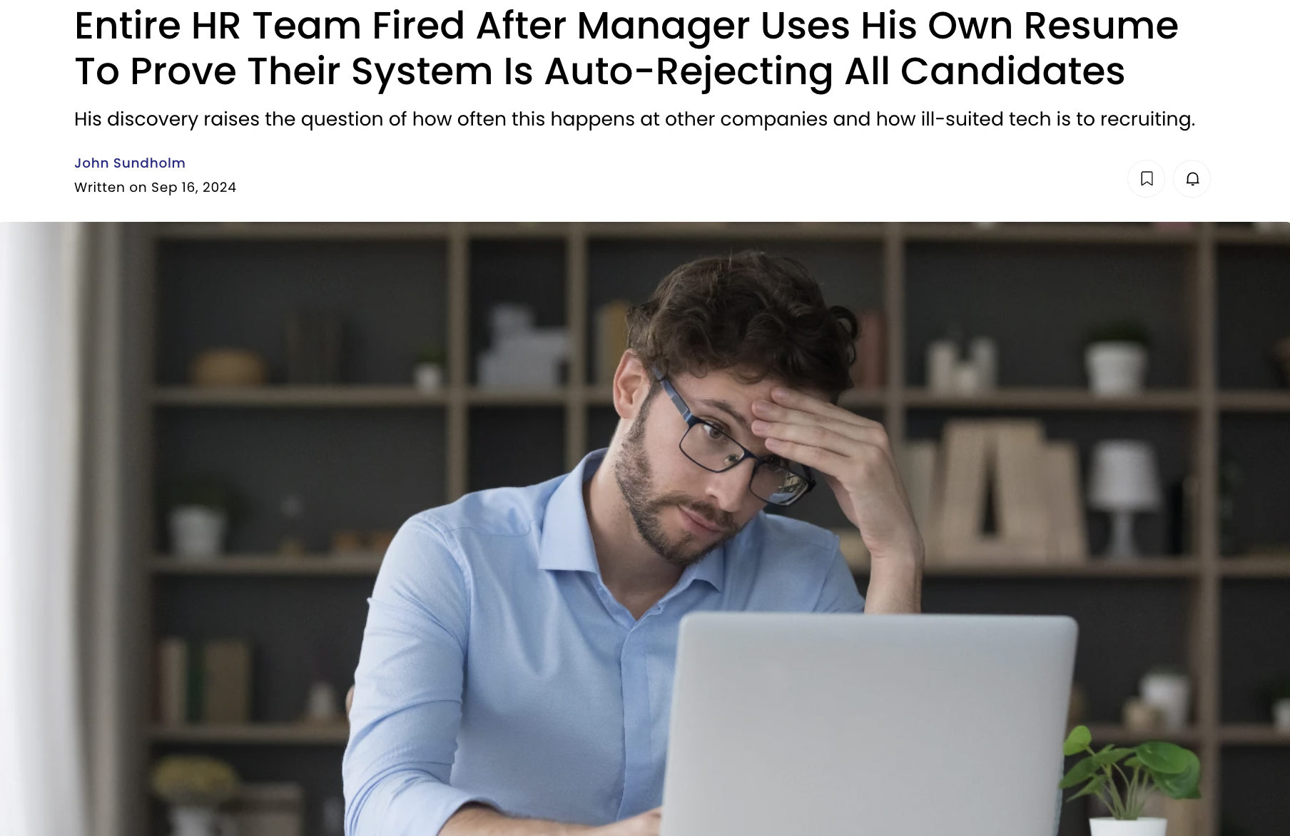 Résumé - Entire Hr Team Fired After Manager Uses His Own Resume To Prove Their System Is AutoRejecting All Candidates His discovery raises the question of how often this happens at other companies and how illsuited tech is to recruiting. John Sundholm Wri