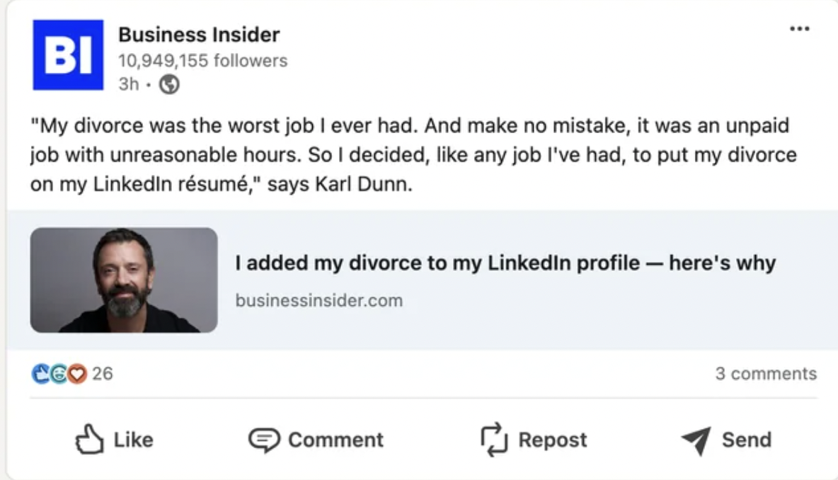 screenshot - Bi Business Insider 10,949,155 ers 3h "My divorce was the worst job I ever had. And make no mistake, it was an unpaid job with unreasonable hours. So I decided, any job I've had, to put my divorce on my Linkedin rsum," says Karl Dunn. Ceo 26 