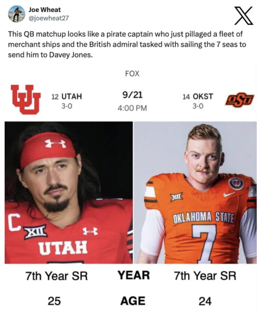 College Football - Joe Wheat X This Qb matchup looks a pirate captain who just pillaged a fleet of merchant ships and the British admiral tasked with sailing the 7 seas to send him to Davey Jones. Fox W 12 Utah 30 921 14 Okst 30 Ast C Xii Utah H Xit Oklah