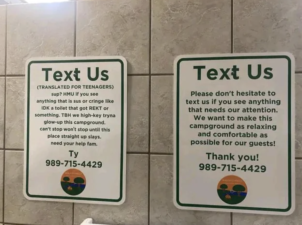 signage - Text Us Translated For Teenagers sup? Hmu if you see anything that is sus or cringe Idk a toilet that got Rekt or something. Tbh we highkey tryna glowup this campground. can't stop won't stop until this place straight up slays. need your help fa