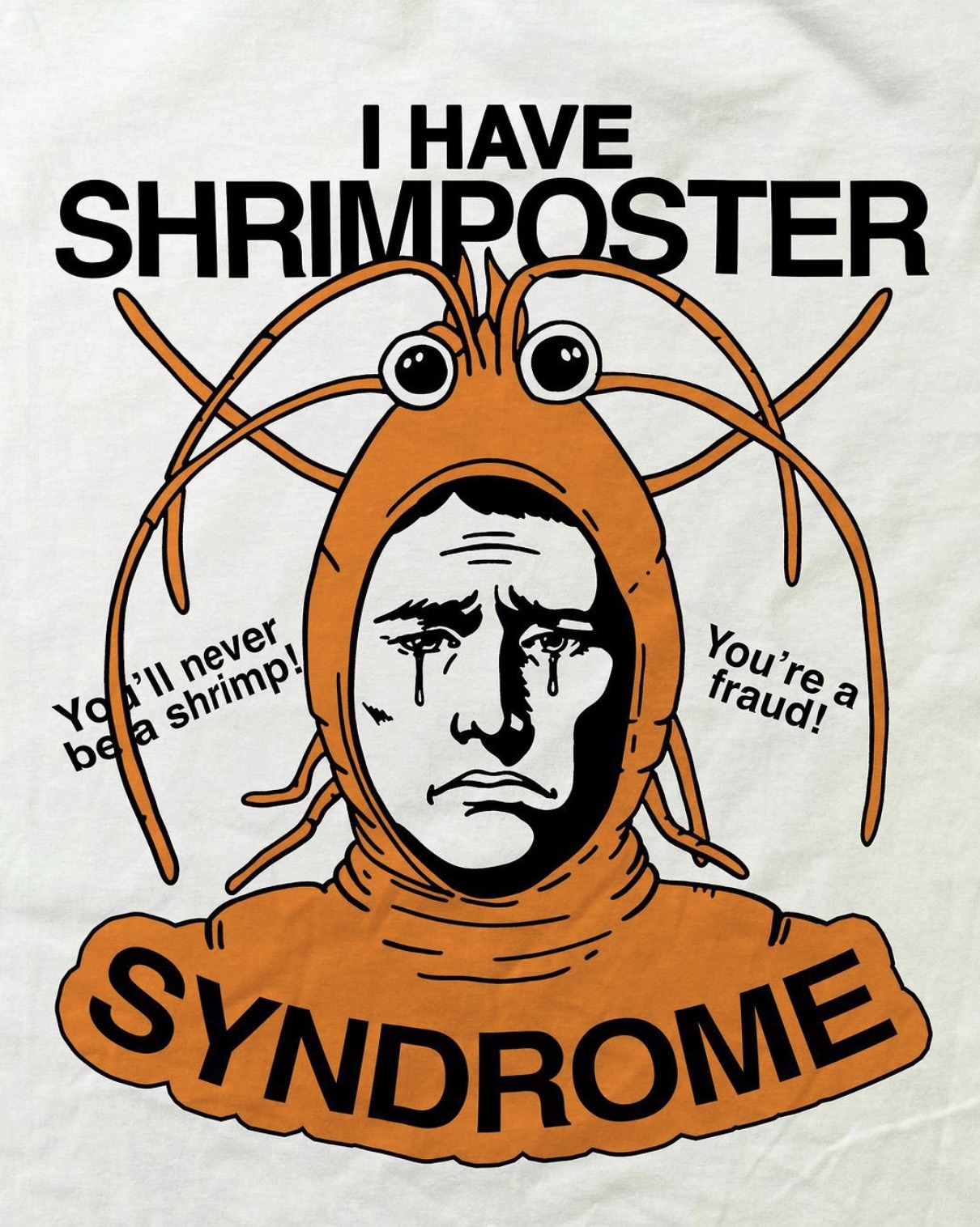 shrimposter syndrome - I Have Shrimposter You'll never be a shrimp! You're a fraud! Syndrome