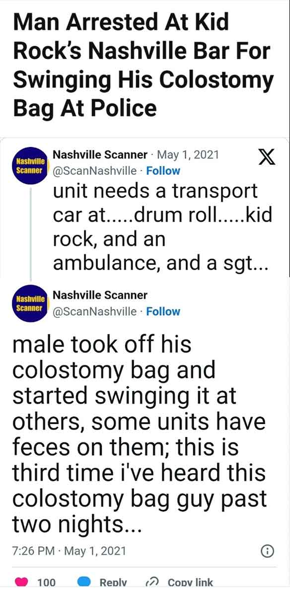 document - Man Arrested At Kid Rock's Nashville Bar For Swinging His Colostomy Bag At Police Nashville Nashville Scanner X Scanner Nashville Scanner unit needs a transport car at.....drum roll.....kid rock, and an ambulance, and a sgt... Nashville Scanner