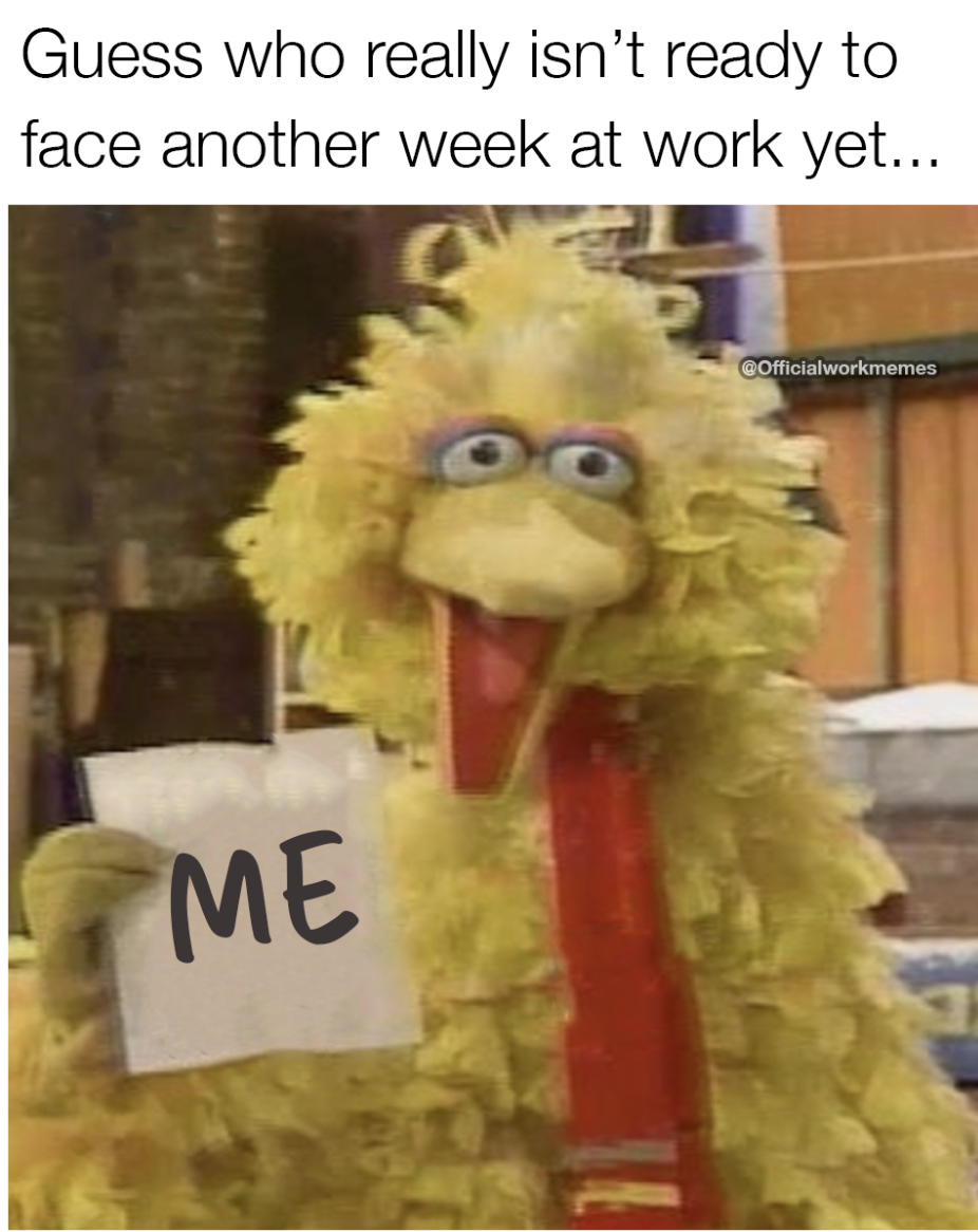 Meme - Guess who really isn't ready to face another week at work yet... Me Cofficialworkmemes