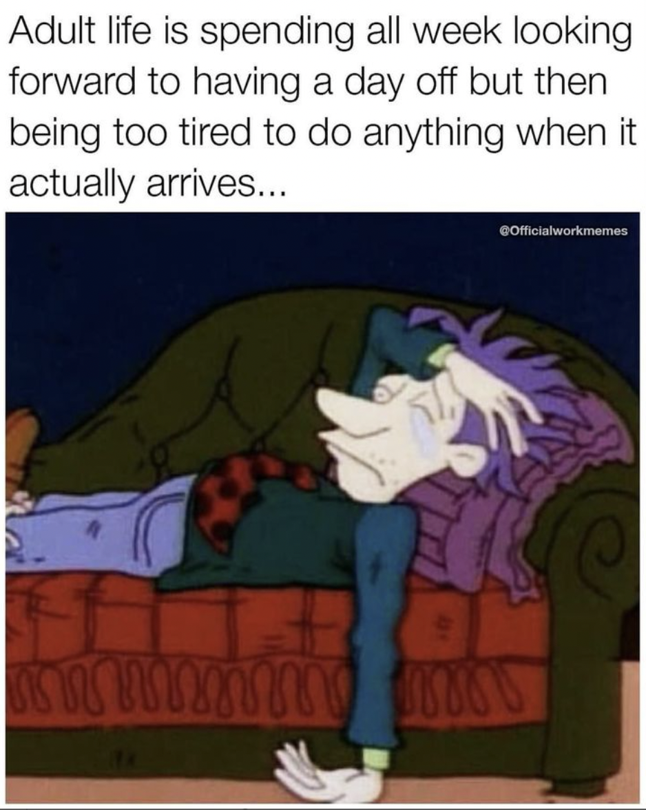 cartoon - Adult life is spending all week looking forward to having a day off but then being too tired to do anything when it actually arrives... cOfficialworkmemes