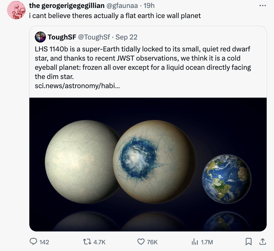 earth - the gerogerigegegillian 19h i cant believe theres actually a flat earth ice wall planet ToughSF Sep 22 Lhs 1140b is a superEarth tidally locked to its small, quiet red dwarf star, and thanks to recent Jwst observations, we think it is a cold eyeba