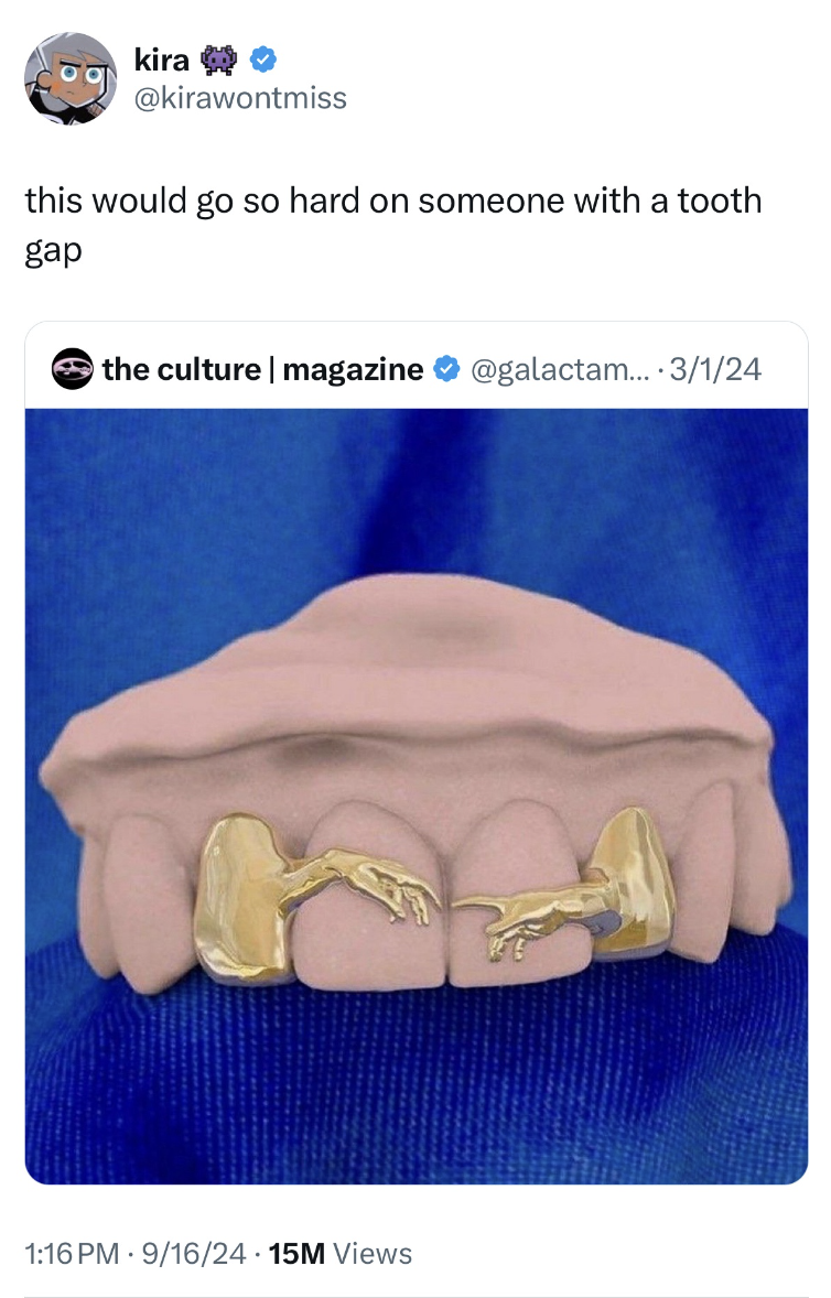 kira this would go so hard on someone with a tooth gap the culture | magazine .... 3124 9162415M Views