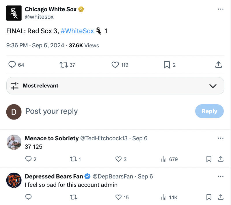 screenshot - Chicago White Sox Final Red Sox 3, Sox $ 1 Views 64 Most relevant 1737 D Post your 119 2 Menace to Sobriety Hitchcock13 Sep 6 37125 2 271 3 Tel Depressed Bears Fan Sep 6 I feel so bad for this account admin 27 15 Ill 679 1 ,