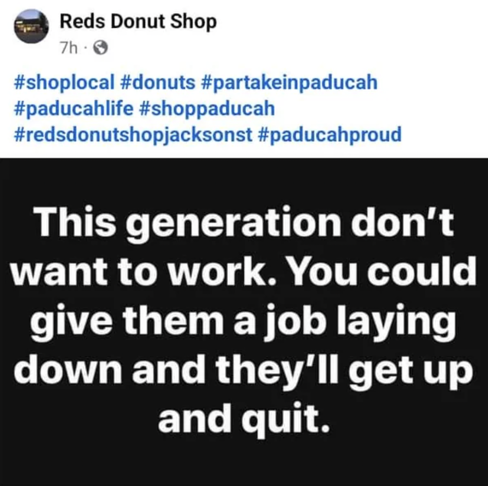 screenshot - Reds Donut Shop 7h This generation don't want to work. You could give them a job laying down and they'll get up and quit.