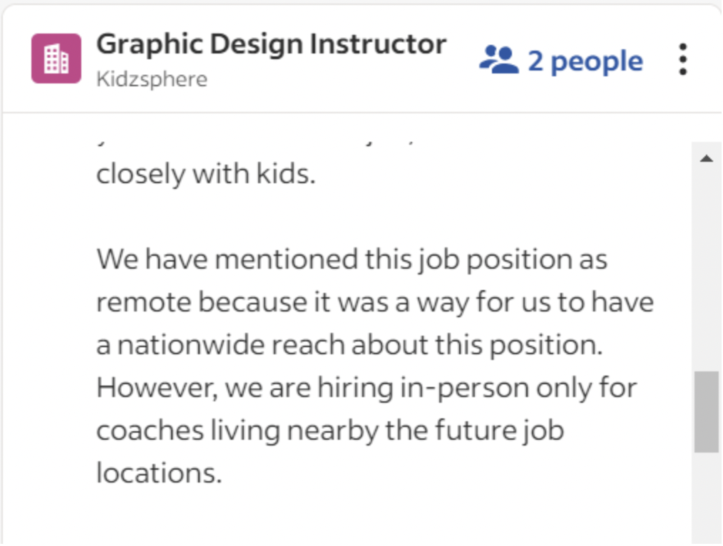 screenshot - Graphic Design Instructor 2 people Kidzsphere closely with kids. We have mentioned this job position as remote because it was a way for us to have a nationwide reach about this position. However, we are hiring inperson only for coaches living