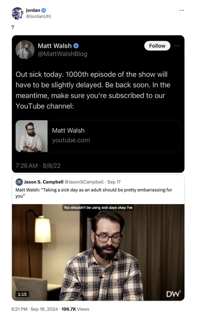 screenshot - jordan Matt Walsh Out sick today. 1000th episode of the show will have to be slightly delayed. Be back soon. In the meantime, make sure you're subscribed to our YouTube channel Matt Walsh youtube.com 8822 Jason S. Campbell Campbell Sep 17 Mat