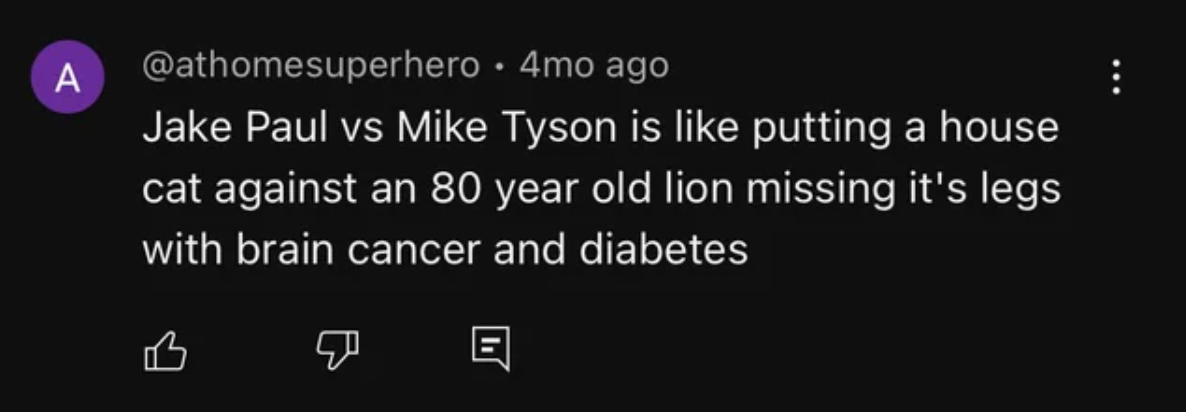 screenshot - A 4mo ago Jake Paul vs Mike Tyson is putting a house cat against an 80 year old lion missing it's legs with brain cancer and diabetes