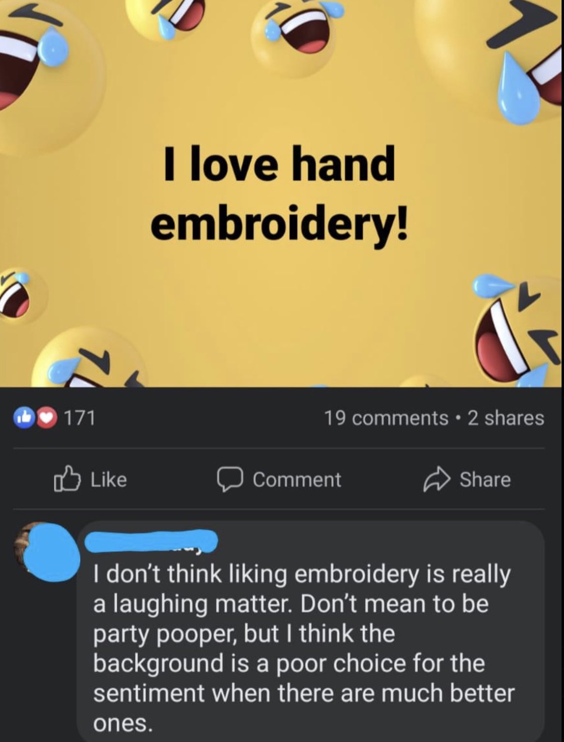 screenshot - 7 171 I love hand embroidery! 19 2 Comment I don't think liking embroidery is really a laughing matter. Don't mean to be party pooper, but I think the background is a poor choice for the sentiment when there are much better ones.