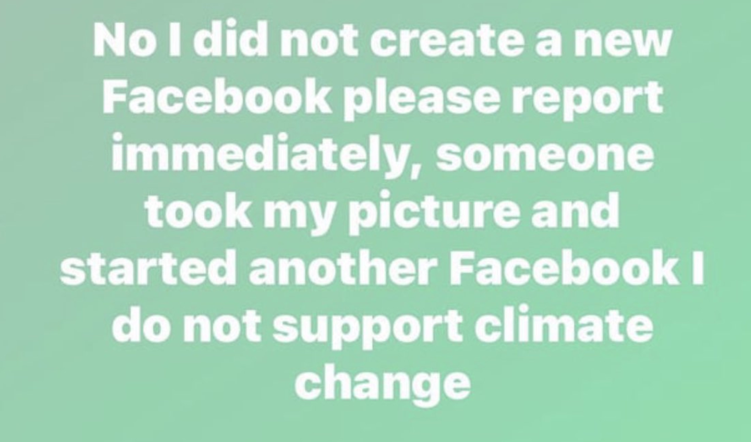 colorfulness - No I did not create a new Facebook please report immediately, someone took my picture and started another Facebook I do not support climate change