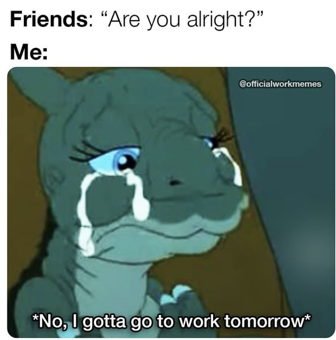 cartoon - Friends "Are you alright?" Me No, I gotta go to work tomorrow