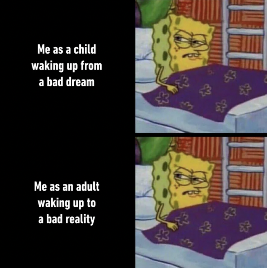 cartoon - Me as a child waking up from a bad dream Me as an adult waking up to a bad reality 27