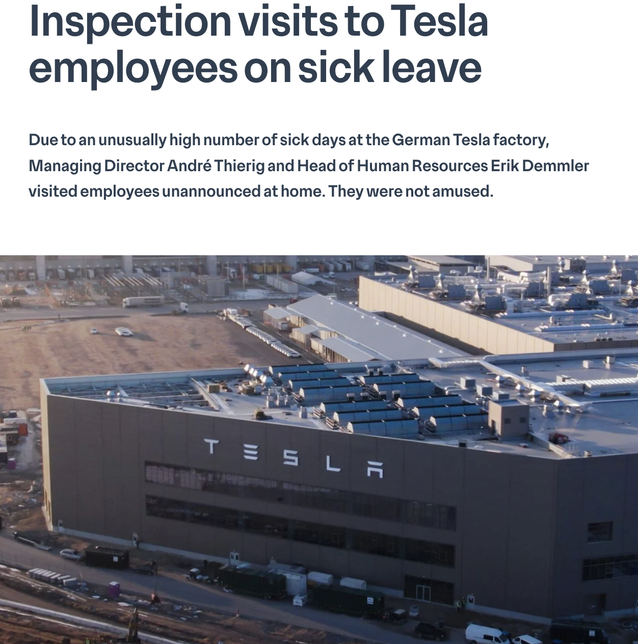 airport - Inspection visits to Tesla employees on sick leave Due to an unusually high number of sick days at the German Tesla factory, Managing Director Andr Thierig and Head of Human Resources Erik Demmler visited employees unannounced at home. They were