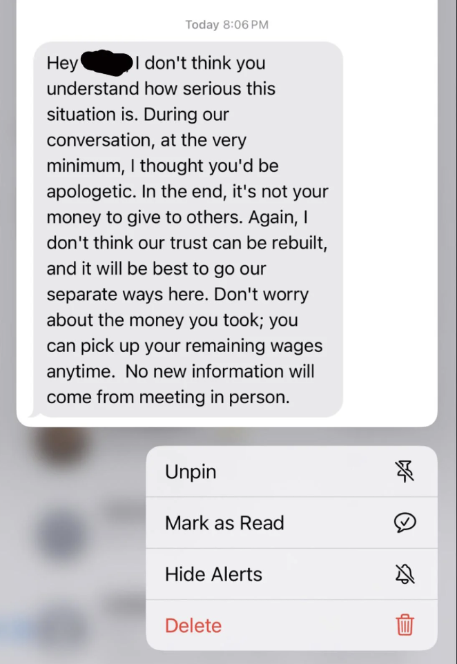 screenshot - Hey Today I don't think you understand how serious this situation is. During our conversation, at the very minimum, I thought you'd be apologetic. In the end, it's not your money to give to others. Again, I don't think our trust can be rebuil