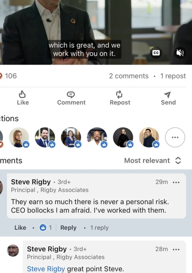 screenshot - 106 tions which is great, and we work with you on it. 2 1 repost Comment Repost Send ments Steve Rigby. 3rd Principal, Rigby Associates Most relevant 29m ... They earn so much there is never a personal risk. Ceo bollocks I am afraid. I've wor