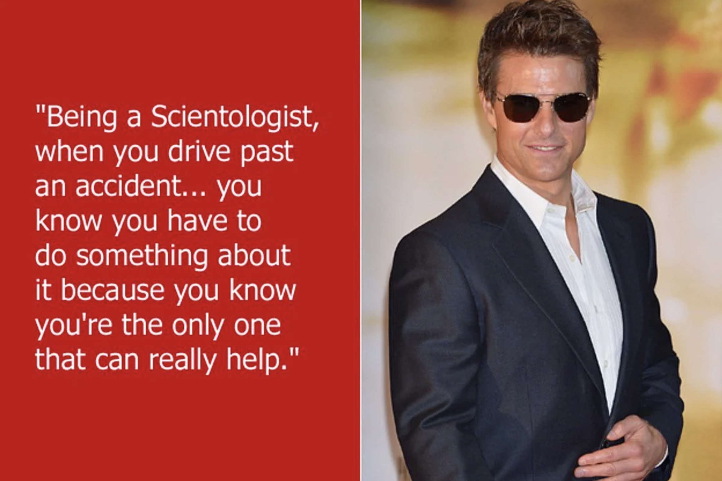 tuxedo - "Being a Scientologist, when you drive past an accident... you know you have to do something about it because you know you're the only one that can really help."