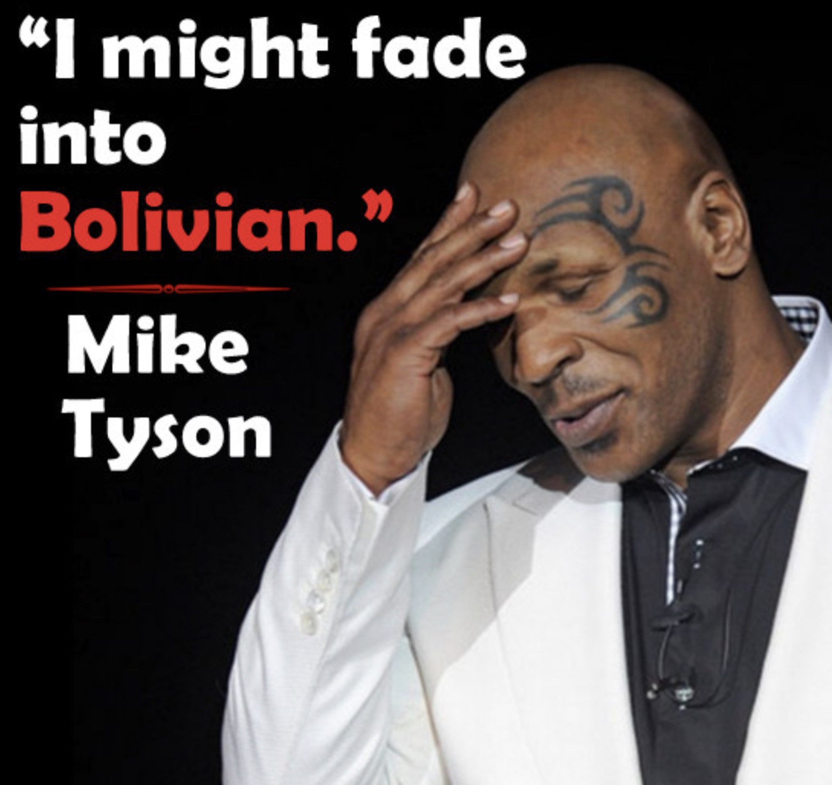 poster - "I might fade into Bolivian. Mike Tyson