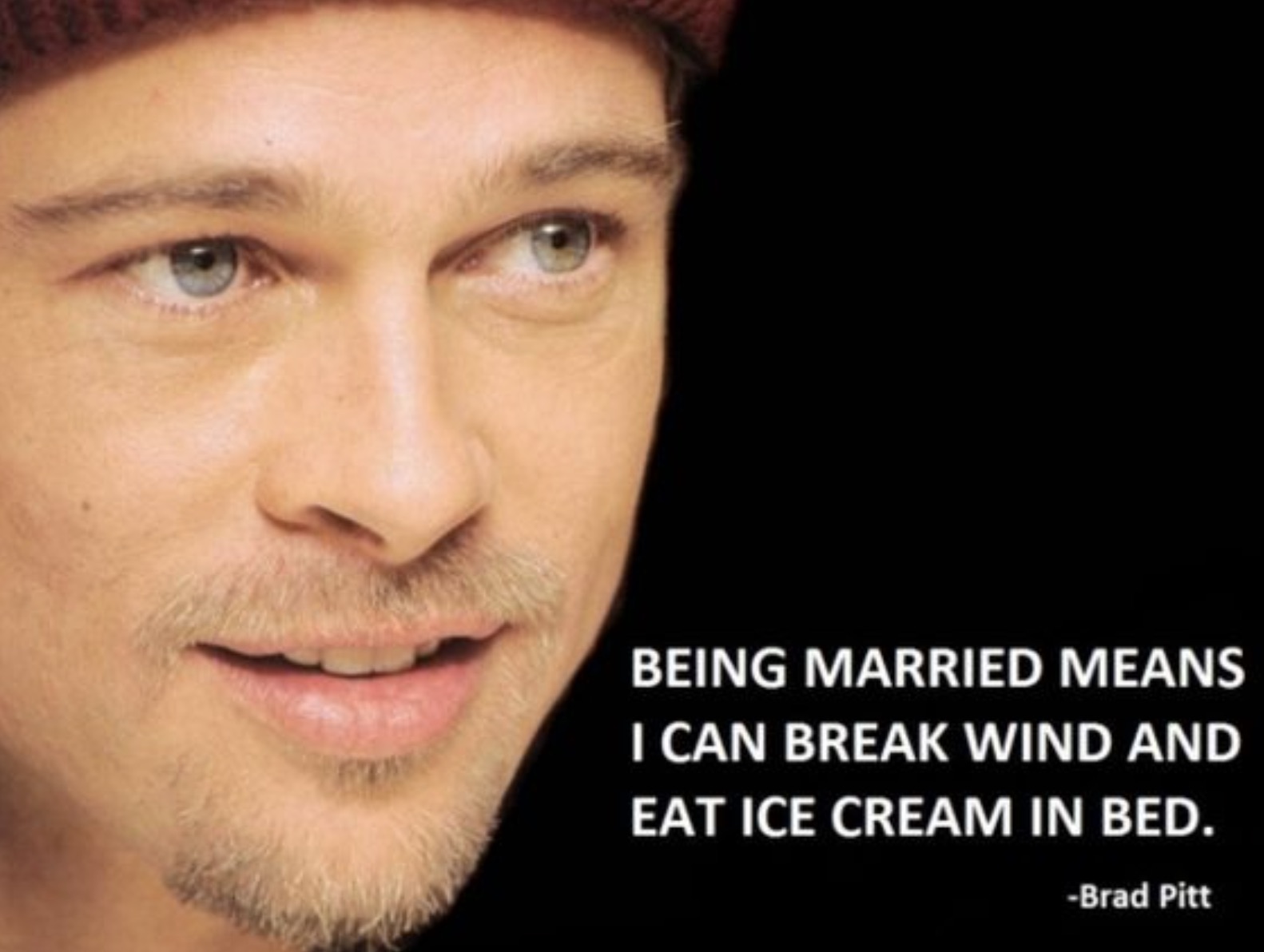 funny celebrity quotes - Being Married Means I Can Break Wind And Eat Ice Cream In Bed. Brad Pitt